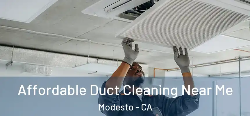 Affordable Duct Cleaning Near Me Modesto - CA