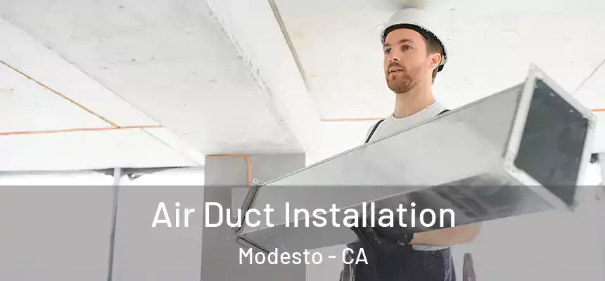  Air Duct Installation Modesto - CA
