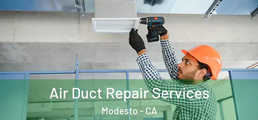 Air Duct Repair Services Modesto - CA