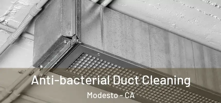 Anti-bacterial Duct Cleaning Modesto - CA