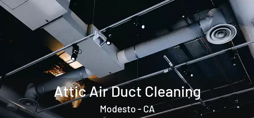  Attic Air Duct Cleaning Modesto - CA