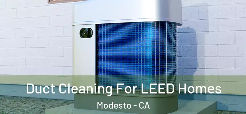  Duct Cleaning For LEED Homes Modesto - CA