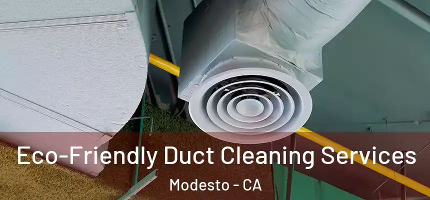  Eco-Friendly Duct Cleaning Services Modesto - CA