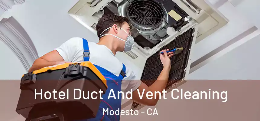 Hotel Duct And Vent Cleaning Modesto - CA