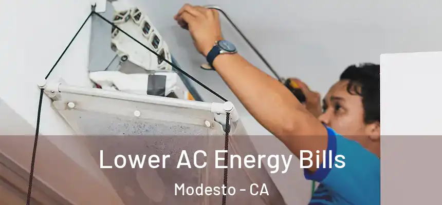 Lower AC Energy Bills Modesto - CA