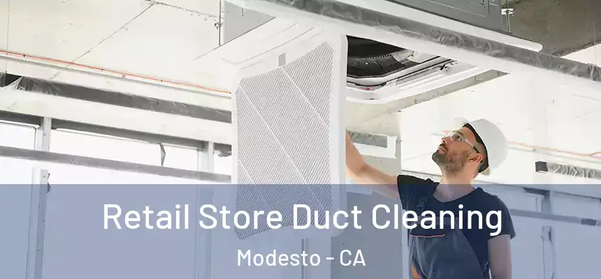  Retail Store Duct Cleaning Modesto - CA