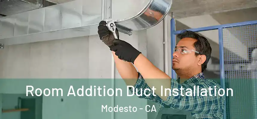  Room Addition Duct Installation Modesto - CA
